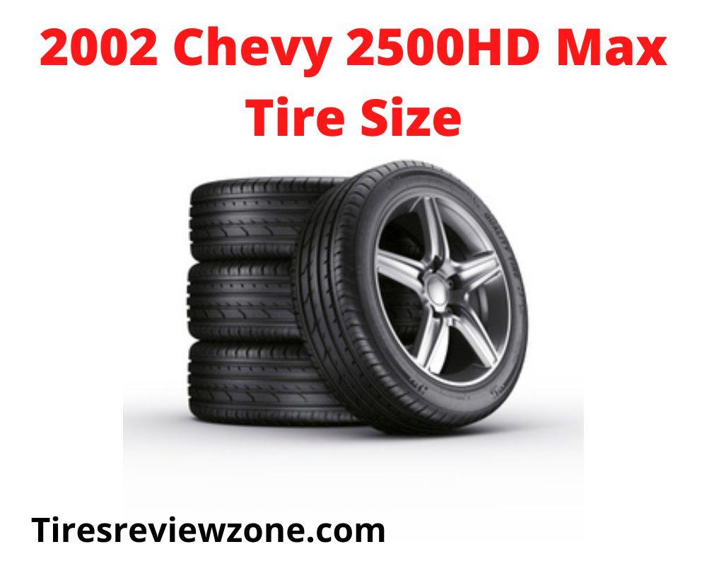 2002 Chevy 2500HD Max Tire Size