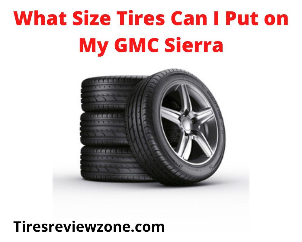 What Size Tires Can I Put on My GMC Sierra